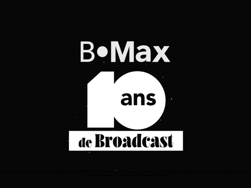 Sortie du Documentaire B•Max, 10 ans de Broadcast !